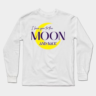 I Love You to The Moon and Back Long Sleeve T-Shirt